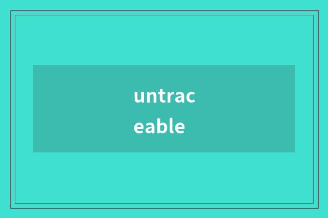 untraceable