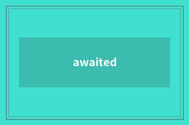 awaited