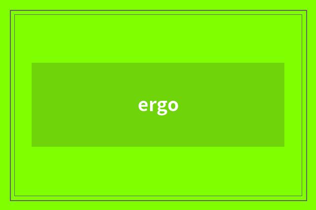 ergo