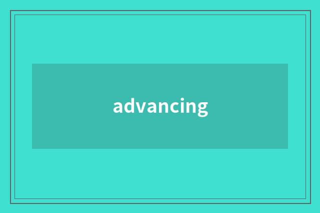 advancing