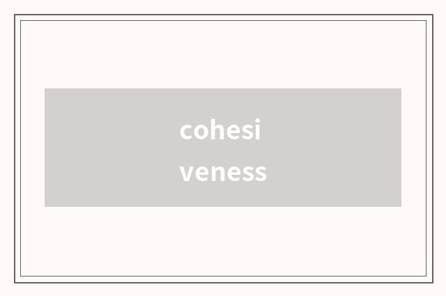cohesiveness
