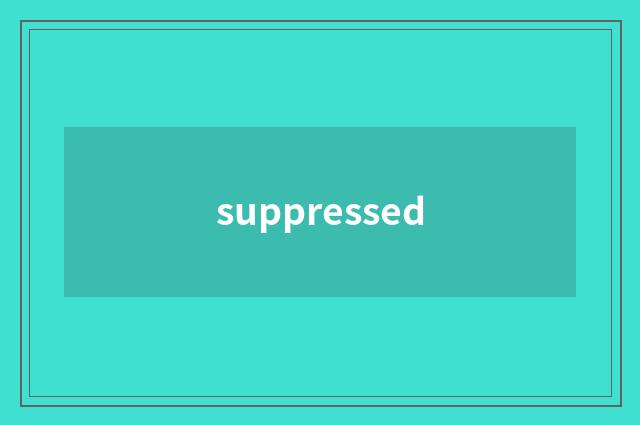 suppressed