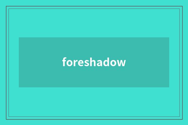 foreshadow