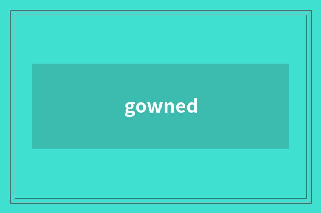 gowned