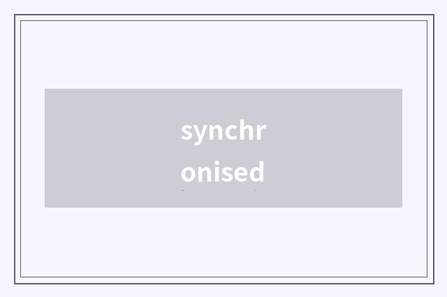 synchronised