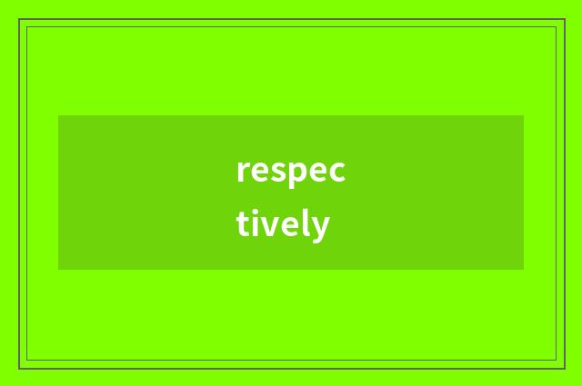 respectively