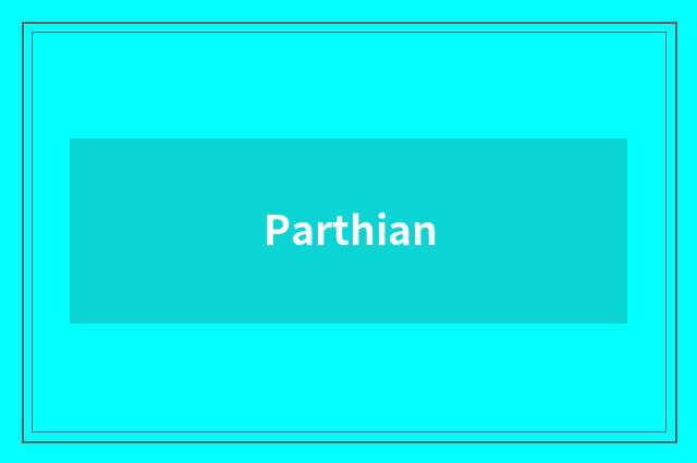 Parthian