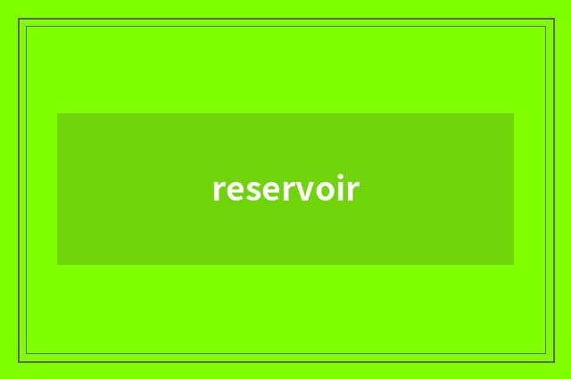 reservoir