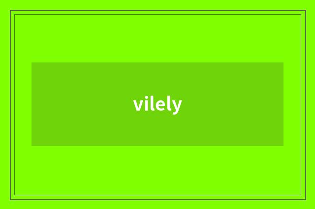 vilely