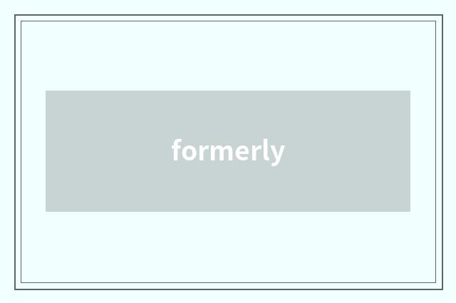 formerly