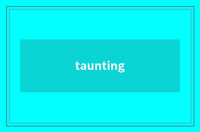 taunting