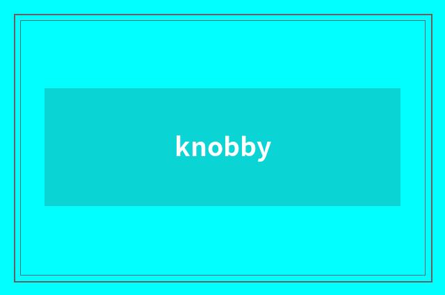 knobby