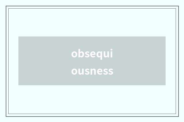 obsequiousness