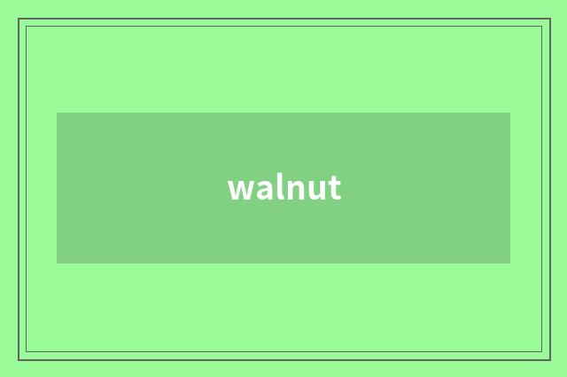 walnut