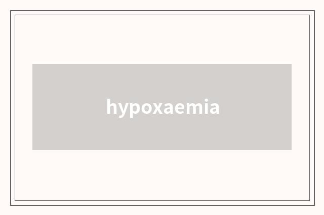 hypoxaemia