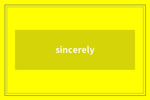 sincerely