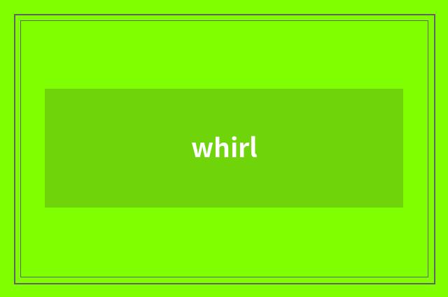whirl