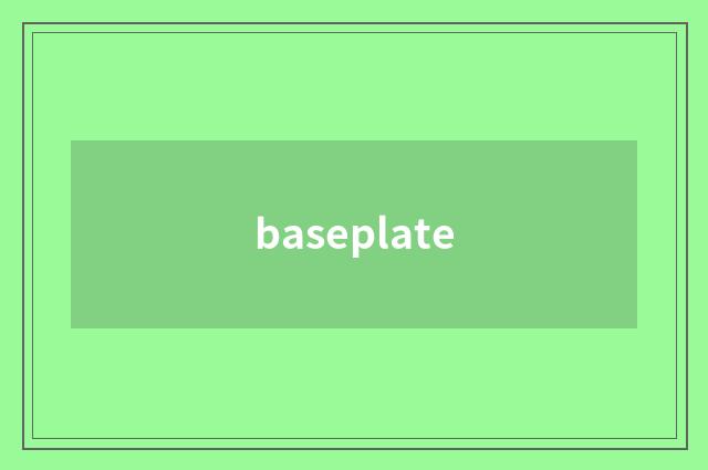 baseplate