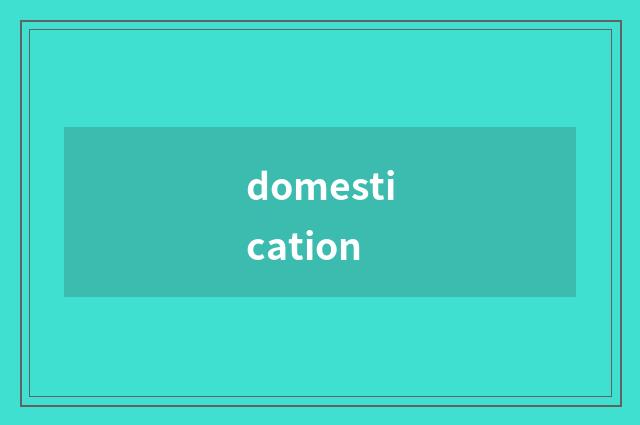 domestication