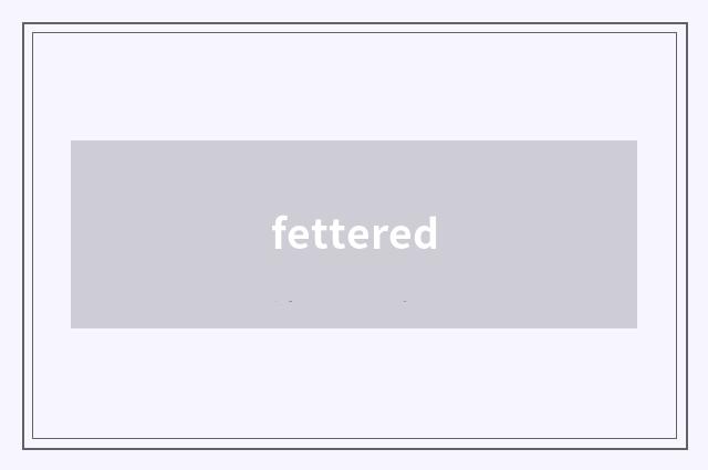 fettered