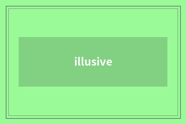 illusive