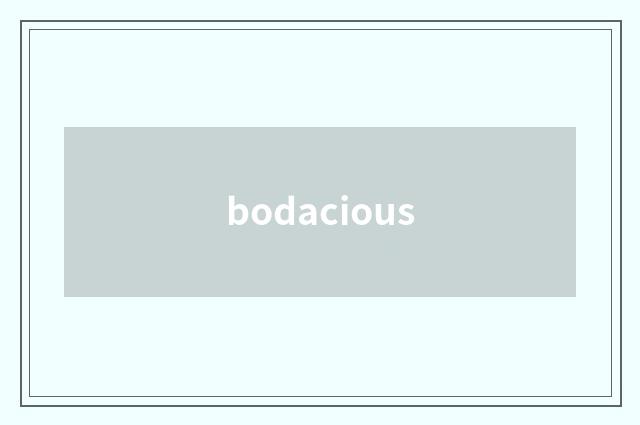bodacious