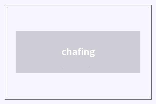 chafing