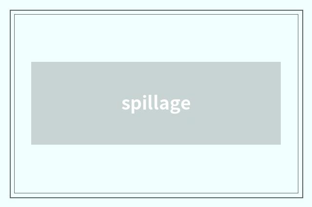 spillage
