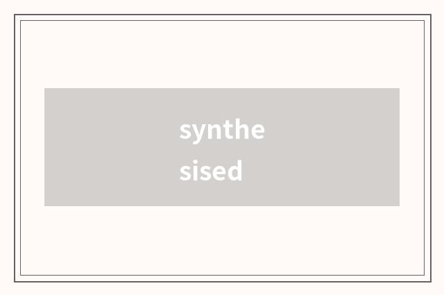 synthesised