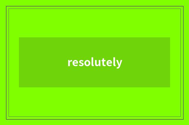 resolutely