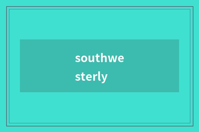 southwesterly