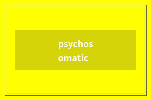 psychosomatic