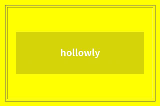 hollowly