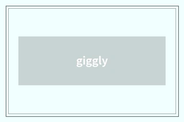 giggly