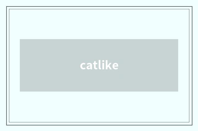 catlike