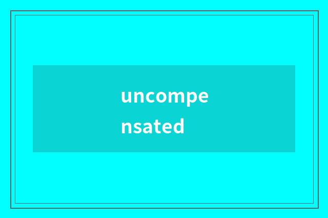 uncompensated