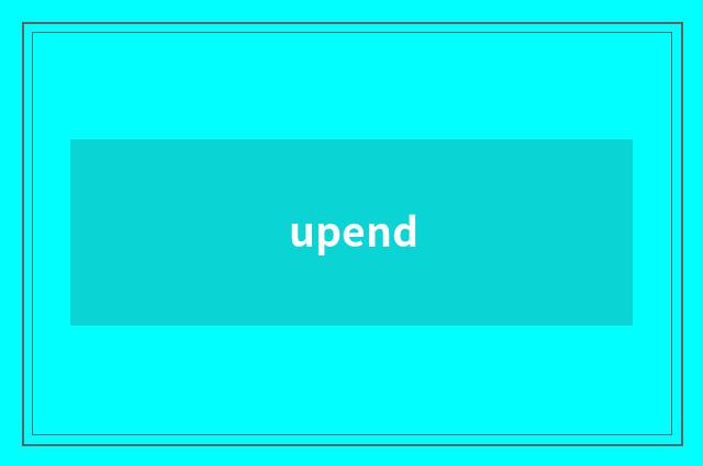 upend
