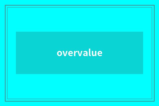 overvalue