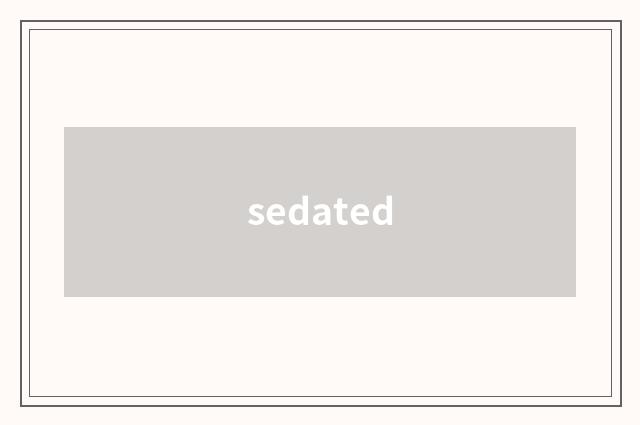 sedated