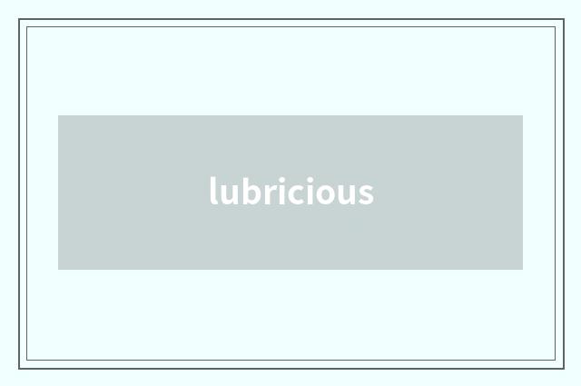 lubricious