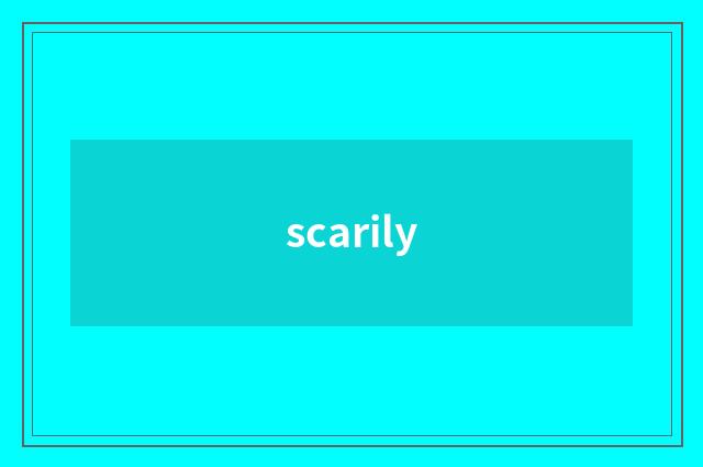 scarily