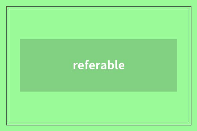 referable