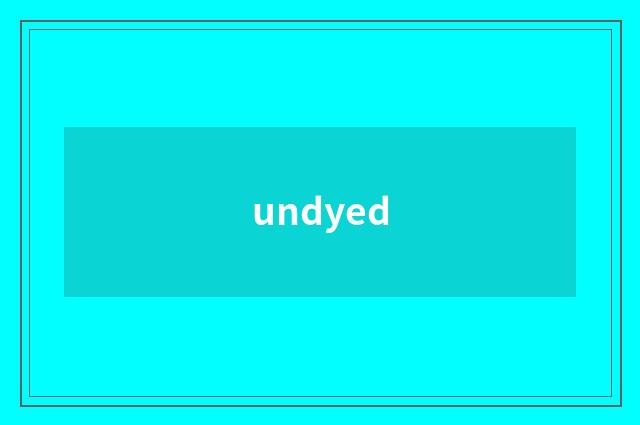 undyed