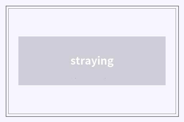 straying