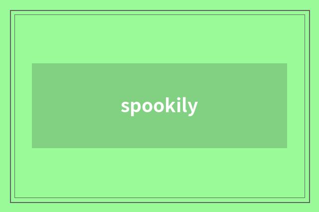 spookily