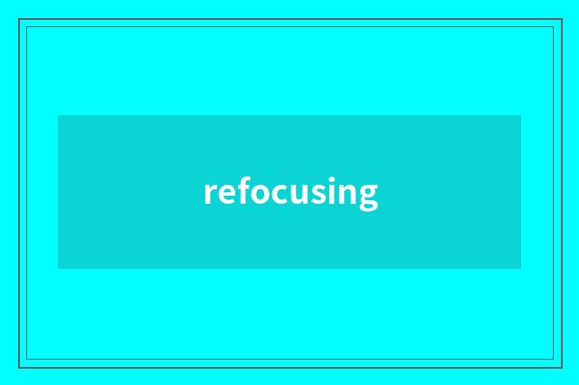 refocusing