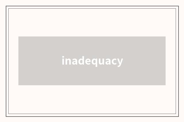 inadequacy