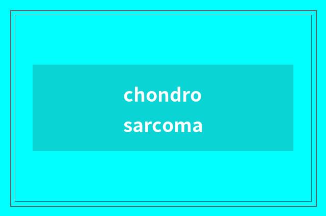 chondrosarcoma