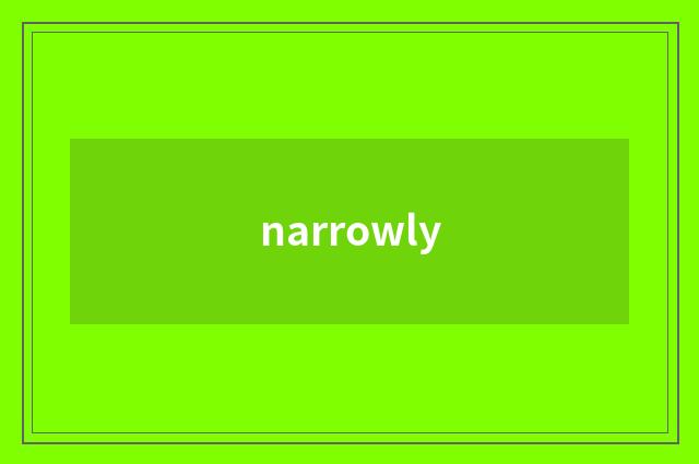 narrowly