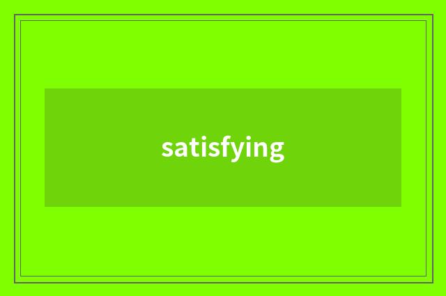 satisfying